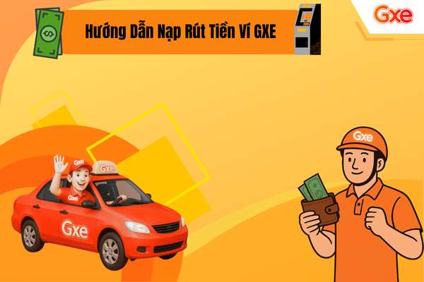 Hướng Dẫn Nạp Tiền Và Rút Tiền Trong Ví Gxe