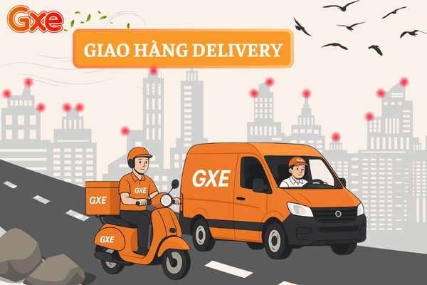 GIAO HÀNG GXE DELIVERY CƠ HỘI LÝ TƯỞNG CHO TÀI XẾ GIAO HÀNG CHUYÊN NGHIỆP